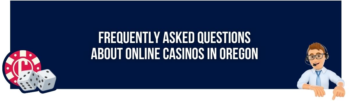 Frequently Asked Questions About Online Casinos in Oregon